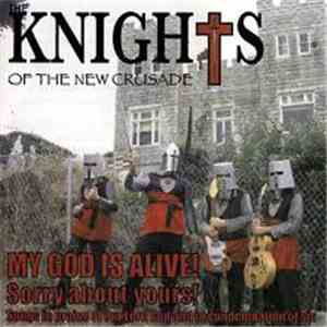 Knights Of The New Crusade - My God Is Alive! Sorry About Yours! Songs In P ...