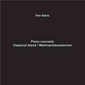Petr Bakla - Piano Concerto / Classical Blend / Weihnachtsoratorium