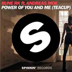 Rune RK Ft. Andreas Moe - Power Of You And Me (Teacup)