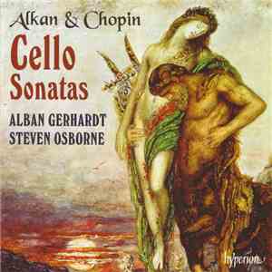 Alkan & Chopin – Alban Gerhardt, Steven Osborne - Cello Sonatas