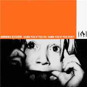Burning Kitchen - Damn You If You Do Damn You If You Don't