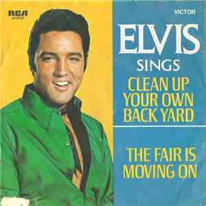 Elvis Presley - Clean Up Your Own Back Yard / The Fair Is Moving On