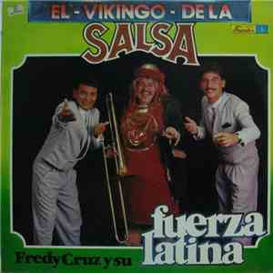 Fredy Cruz Y Su Fuerza Latina - El Vikingo De La Salsa