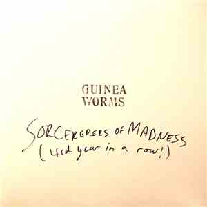 Guinea Worms - Sorcererers Of Madness (4rd Year In A Row!)