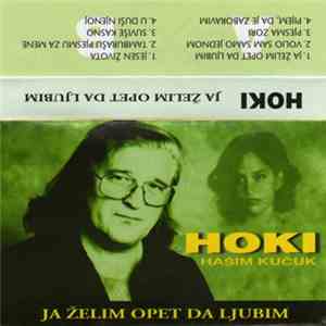 Hašim Kučuk Hoki - Ja Želim Opet Da Ljubim
