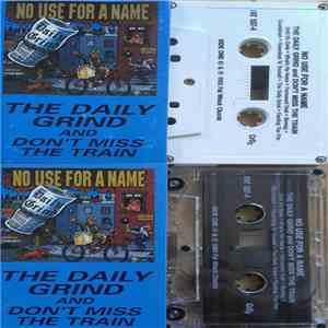 No Use For A Name - The Daily Grind And Don't Miss The Train