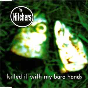 The Hitchers  - Killed It With My Bare Hands