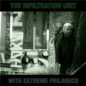 The Infiltration Unit - With Extreme Prejudice LP