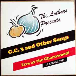The Lothars - G.C. 3 And Other Songs Live At The Charnwood 16 August 1999