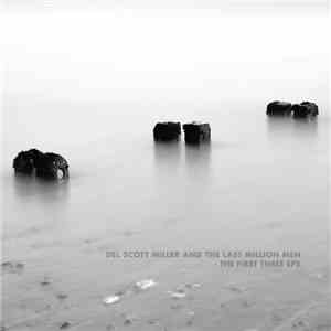 Del Scott Miller And The Last Million Men -  The First Three EPs