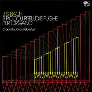 J. S. Bach, Janos Sebestyen - Otto Piccoli Preludi E Fughe Per Organo