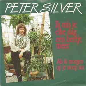 Peter Silver  - Ik Mis Je Elke Dag Een Beetje Meer