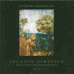 I CANTORI FRANCESCANI - INCANTO SERAFICO VETERA ET NOVA FRANCESCANA CANTICA ...