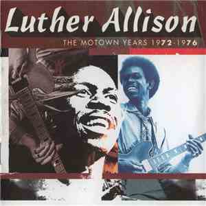 Luther Allison - The Motown Years 1972 - 1976