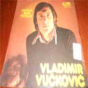 Vlado Vučković - Nocas Sam Tuzan / Nek Nocas Placu Jablani I Rijeke