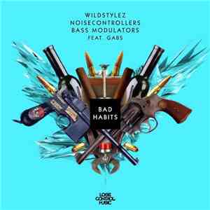 Wildstylez, Noisecontrollers, Bass Modulators Feat. Gabs  - Bad Habits
