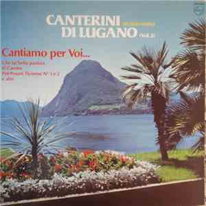 Canterini Di Lugano - Cantiamo Per Voi... (Vol. 2)