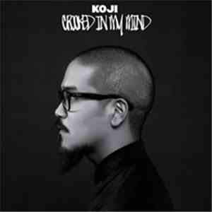 Koji  - Crooked In My Mind
