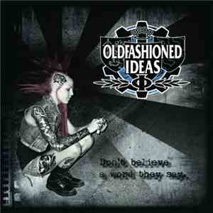 Oldfashioned Ideas - Don't Believe A Word They Say.