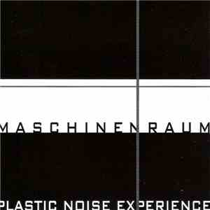 Plastic Noise Experience - Maschinenraum