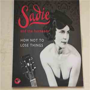 Sadie And The Hotheads - How Not To Lose Things
