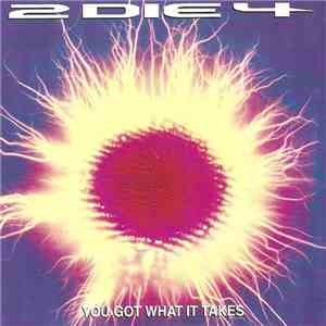 2 Die 4 - You Got What It Takes
