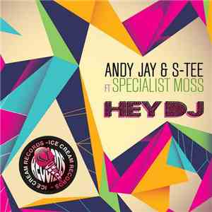 Andy Jay  & S-Tee Ft. Specialist Moss - Hey DJ (Remixes)