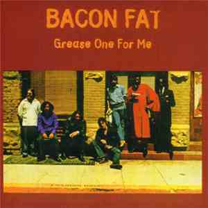 Bacon Fat - Grease One For Me