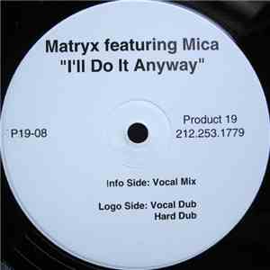 Matryx Featuring Mica  - I'll Do It Anyway