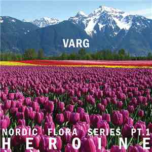 Varg  - Nordic Flora Series Pt. 1: Heroine