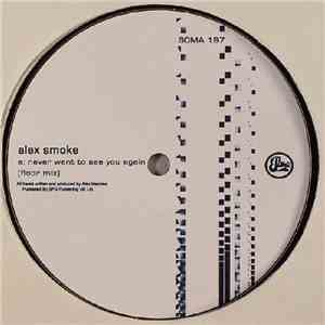 Alex Smoke - Never Want To See You Again