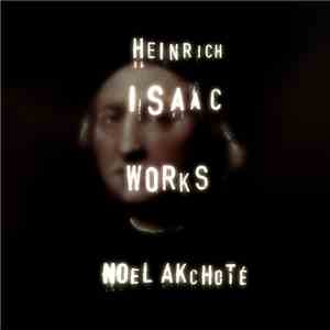 Heinrich Isaac, Noël Akchoté - Works