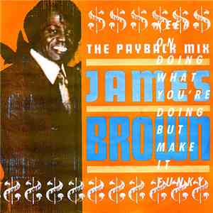 James Brown - The Payback Mix (Keep On Doing What You're Doing But Make It  ...