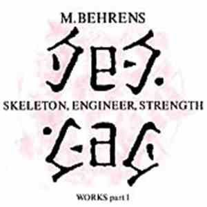 M. Behrens - Skeleton, Engineer, Strength (Works Pt. 1)