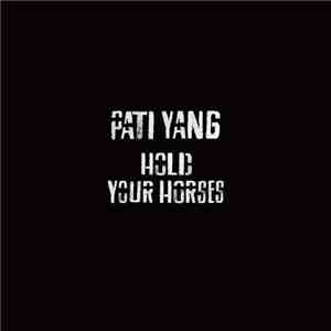 Pati Yang - Hold Your Horses