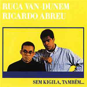 Ruca Van-Dunem, Ricardo Abreu  - Sem Kigila,Também...