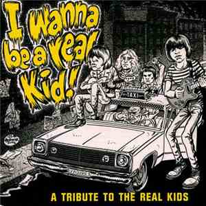 Various - I Wanna Be A Real Kid! - A Tribute To The Real Kids