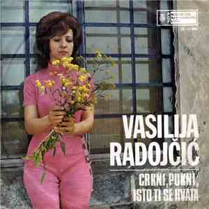 Vasilija Radojčić - Crkni, Pukni, Isto Ti Se Hvata