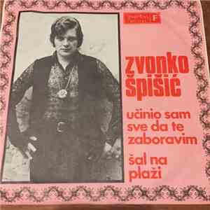 Zvonko Špišić - Učinio Sam Sve Da Te Zaboravim / Šal Na Plaži