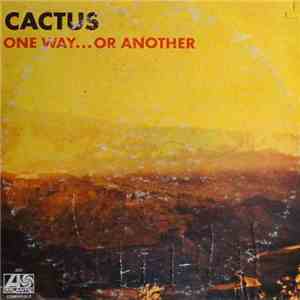 Cactus  - One Way...Or Another (Un Camino U Otro)