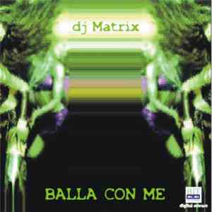 DJ Matrix  - Balla Con Me