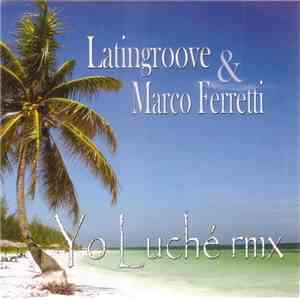 Latingroove & Marco Ferretti - Yo Luché Rmx