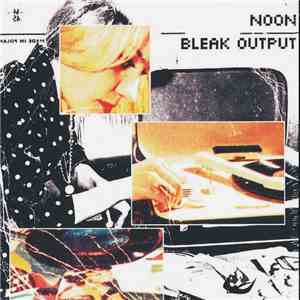 Noon - Bleak Output Max