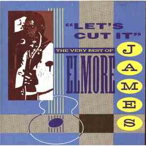 Elmore James - Let's Cut It - The Very Best Of Elmore James