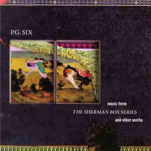 P.G. Six - Music From The Sherman Box Series And Other Works