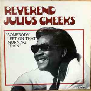 Reverend Julius Cheeks - Somebody Left On That Morning Train