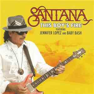 Santana Featuring Jennifer Lopez and Baby Bash - This Boy's Fire