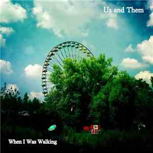 Us & Them - When I Was Walking