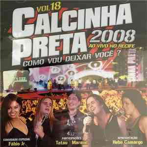 Calcinha Preta - Vol. 18 - Como Vou Deixar Você? (Ao Vivo No Recife)