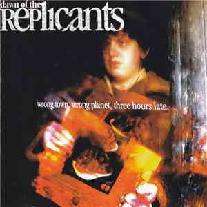 Dawn Of The Replicants - Wrong Town Wrong Planet Three Hours Late